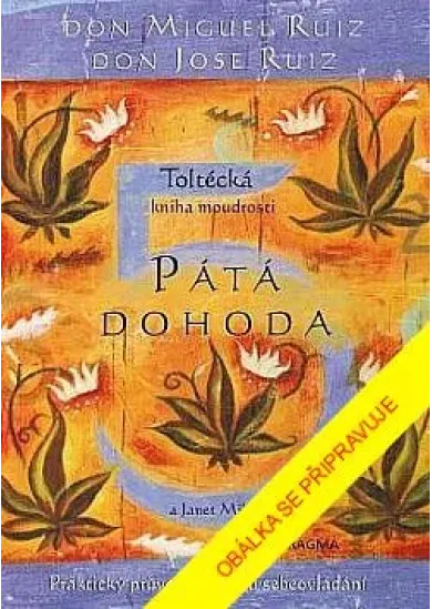 Pátá dohoda. Toltécká kniha moudrosti (3.vyd.)