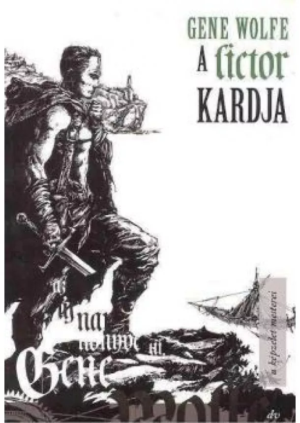 Gene Wolfe - A LICTOR KARDJA /A KÉPZELET MESTEREI