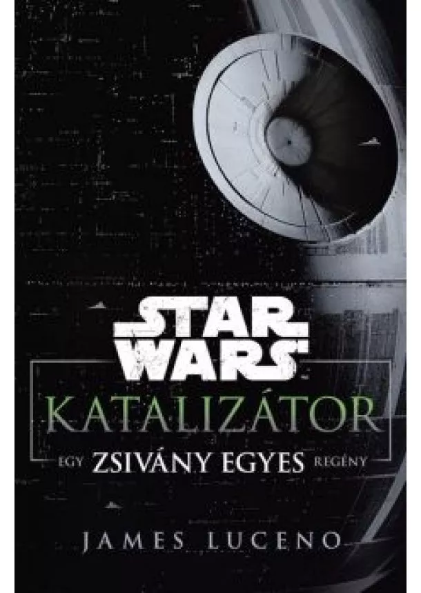 James Luceno - Star Wars: Katalizátor /Egy Zsivány Egyes regény