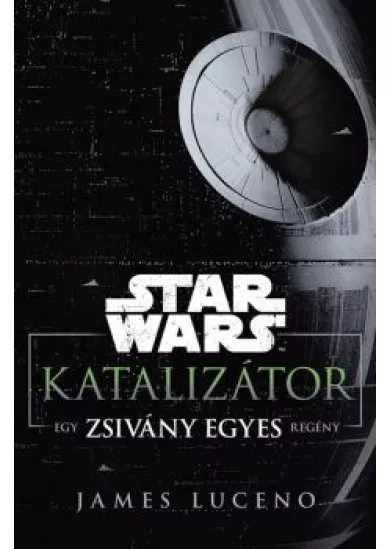 Star Wars: Katalizátor /Egy Zsivány Egyes regény