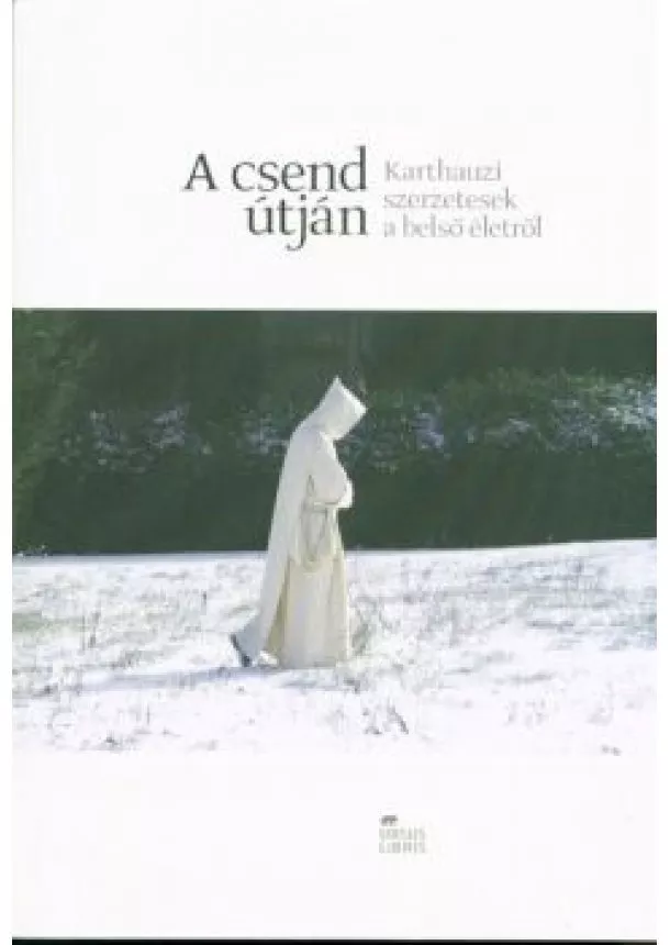Válogatás - A csend útján /Karthauzi szerzetesek a belső életről