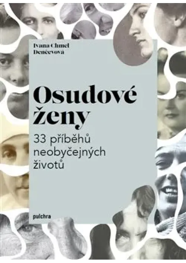 Ivana Chmel Denčevová - Osudové ženy - 33 příběhů neobyčejných životů