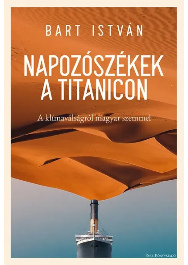 Bart István - Napozószékek a Titanicon - A klímaválságról magyar szemmel