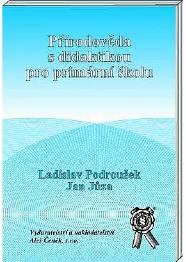 Ladislav Podroužek , Jan Jůza  - Přírodověda s didaktikou pro primární školu