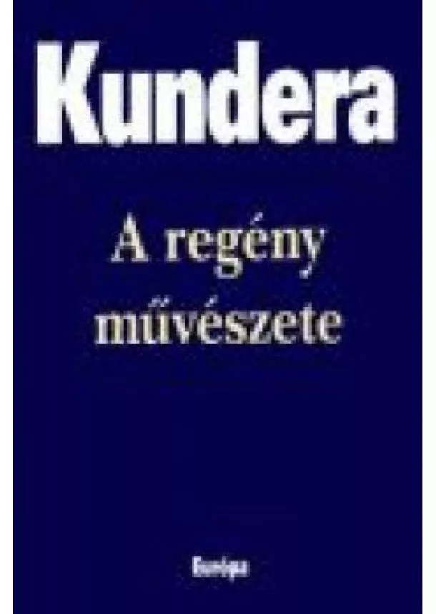 MILAN KUNDERA - A REGÉNY MŰVÉSZETE