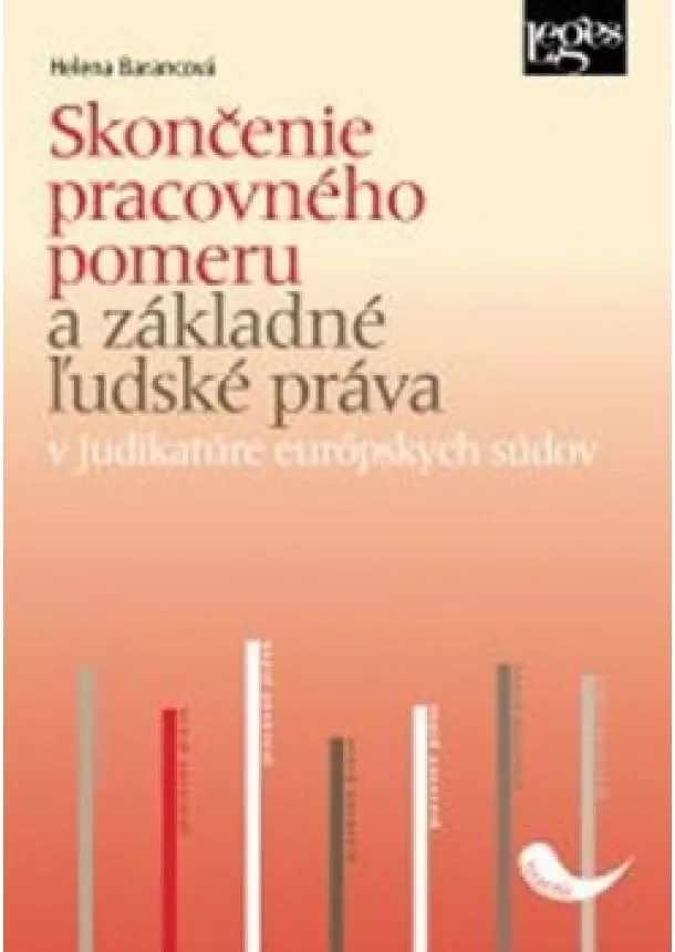 Helena Barancová - Skončenie pracovného pomeru a základné ľudské práva - V judikatúre európskych súdov