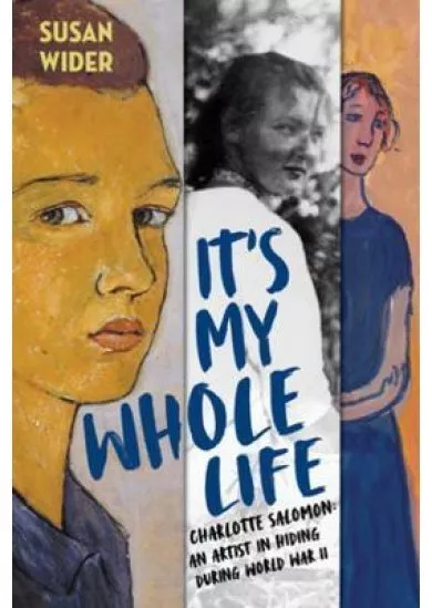 It´s My Whole Life - Charlotte Salomon: An Artist in Hiding During World War II