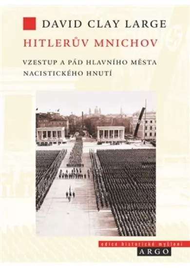 Hitlerův Mnichov - Vzestup a pád hlavního města nacistického hnutí