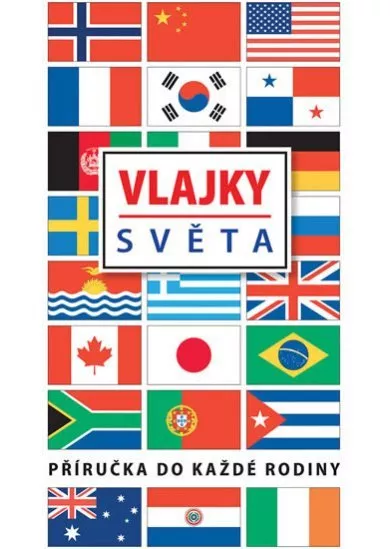 Vlajky světa - Příručka na každé rodiny - 2.vydání
