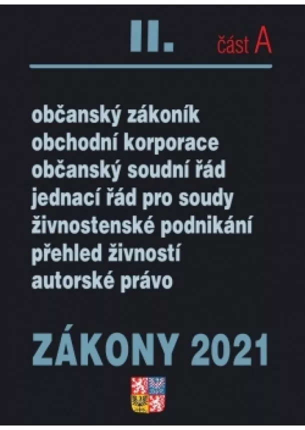autor neuvedený - Zákony IIA/2021 Občanský zákoník - Obchodní korporace, Občanský soudní řád, Jednací řád pro soudy, Živnostenský zákon, Autorské právo