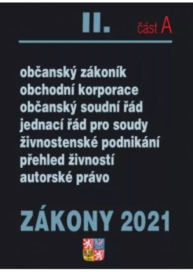 Zákony IIA/2021 Občanský zákoník - Obchodní korporace, Občanský soudní řád, Jednací řád pro soudy, Živnostenský zákon, Autorské právo