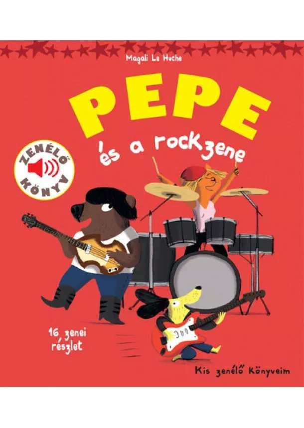 Magali Le Huche - Pepe és a rockzene - Kis zenélő könyveim