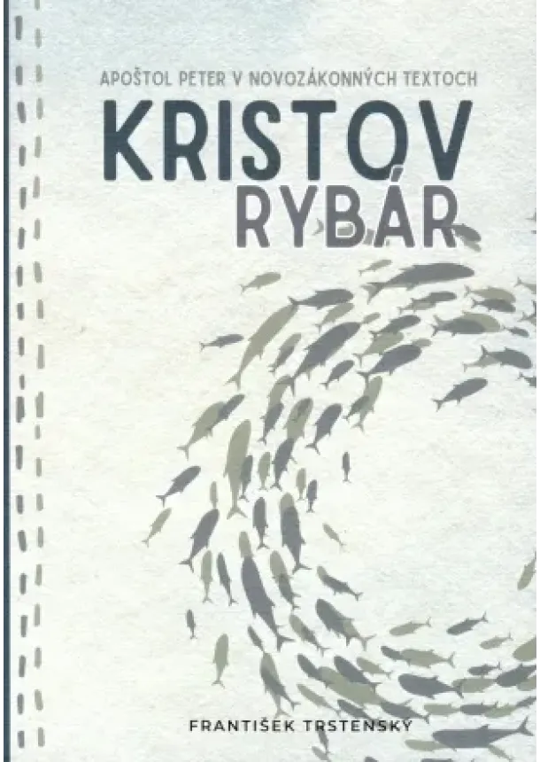 František Trstenský - Kristov rybár - Apoštol Peter v novozákonných textoch