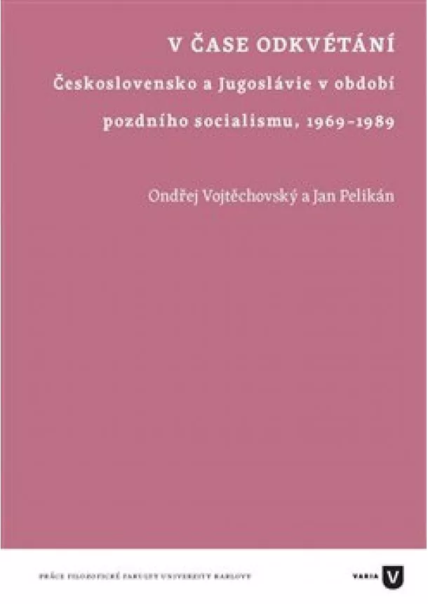 Jan Pelikán, Ondřej Vojtěchovský - V čase odkvétání - Československo a Jugoslávie v období pozdního socialismu, 1969-1989
