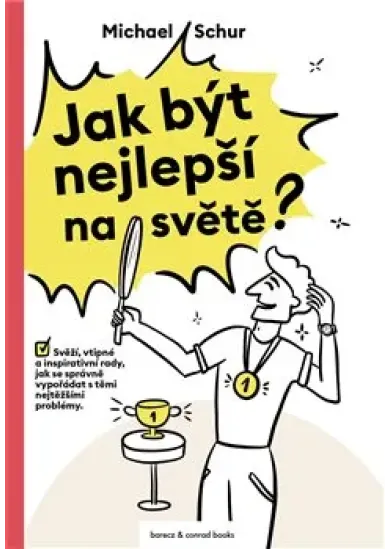 Jak být nejlepší na světě - Svěží, vtipné a inspirativní rady, jak se správně vypořádat s těmi nejtěžšími problémy