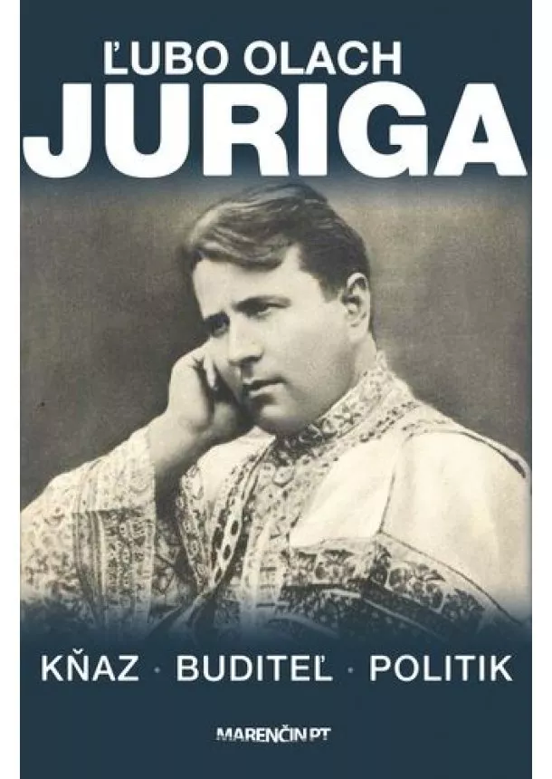 Ľubomír Olach - Juriga. Kňaz, buditeľ, politik