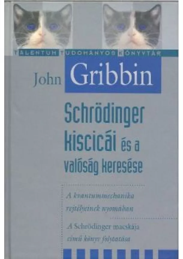 JOHN GRIBBIN - SCHRÖDINGER KISCICÁI ÉS A VALÓSÁG KERESÉSE