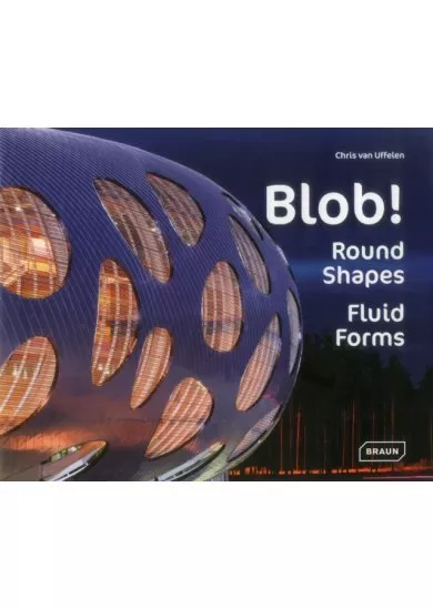 Blob! : Round Shapes, Fluid Forms