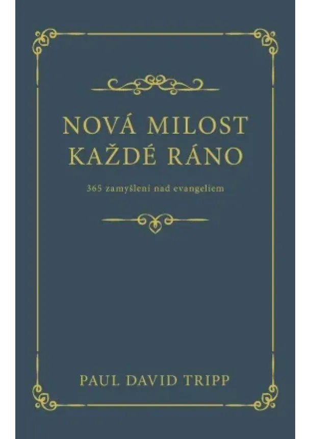 Paul David Tripp - Nová milost každé ráno - 365 zamyšlení nad evangeliem