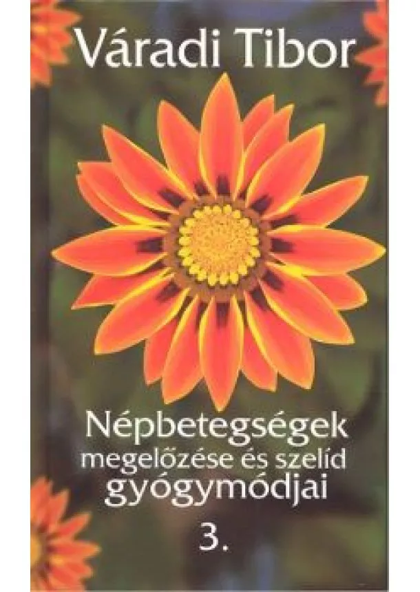 Váradi Tibor - Népbetegségek megelőzése és szelíd gyógymódjai 3.