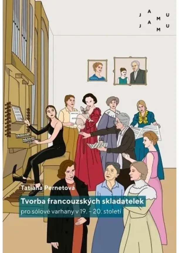 Tatiana Pernetová - Tvorba francouzských skladatelek pro sólové varhany v 19. – 20. století