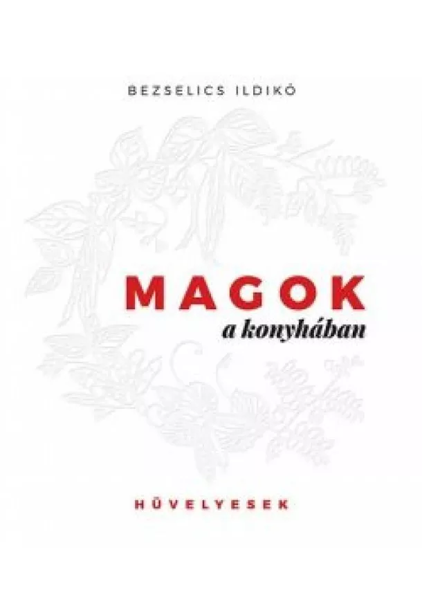 Bezselics Ildikó - Magok a konyhában /Hüvelyesek