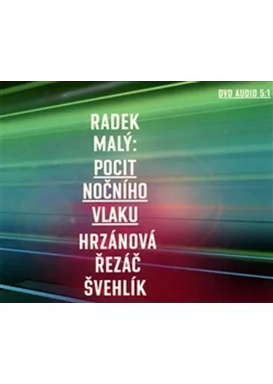 HRZÁNOVÁ BARBORA, ŘEZÁČ IVAN,  MALÝ: POCIT NOČNÍHO VLAKU (DVD AUDIO