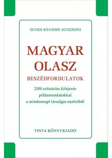 Magyar-olasz beszédfordulatok - 2100 szutiációs kifejezés példamondatokkal a mindennapi társalgás nyelvéből