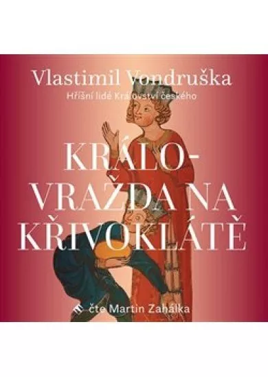 Královražda na Křivoklátě (1x Audio na CD - MP3) - Hříšní lidé Království českého