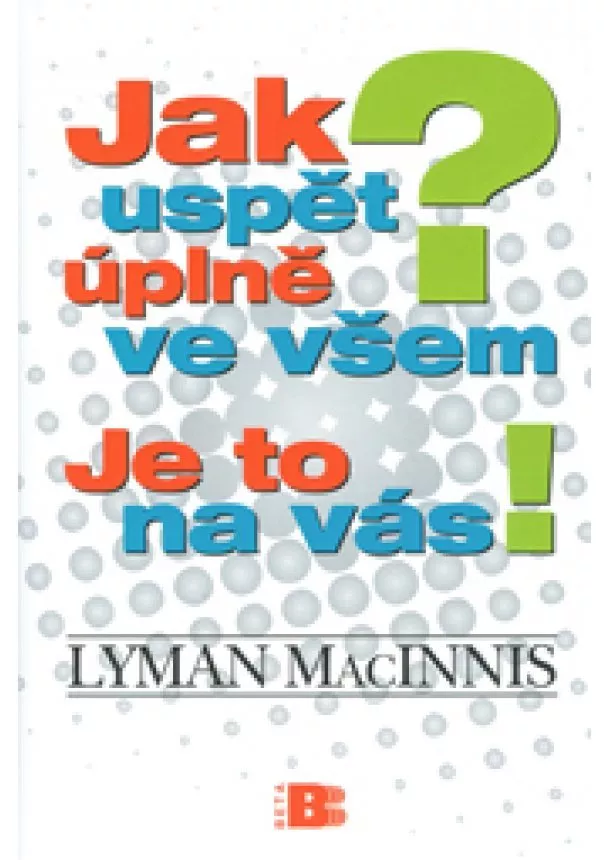 Lyman MacInnis  - Jak uspět úplně ve všem? Je to na vás!