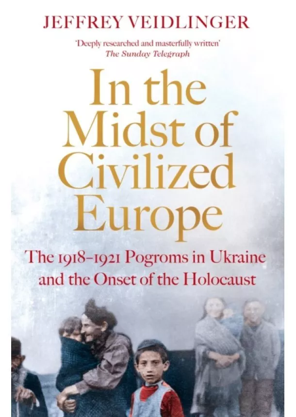 Jeffrey Veidlinger - In the Midst of Civilized Europe