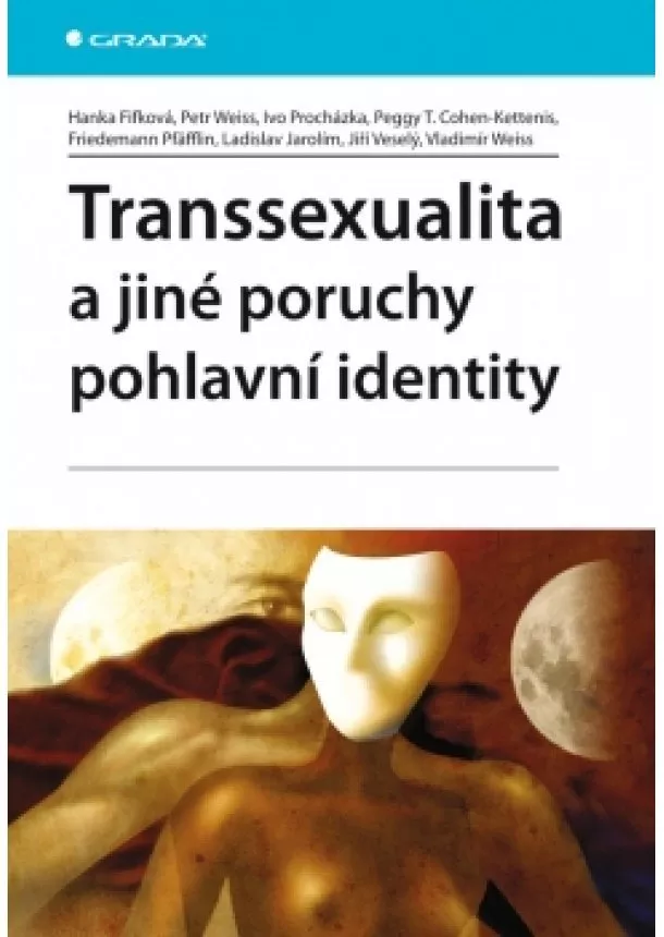 Fifková Hanka, Weiss Petr, Procházka Ivo, Cohen–Kettenis Peggy T., Pfäfflin Friedemann, Jarolím Ladislav, Veselý Jiří, Weiss Vladimír - Transsexualita a jiné poruchy pohlavní identity