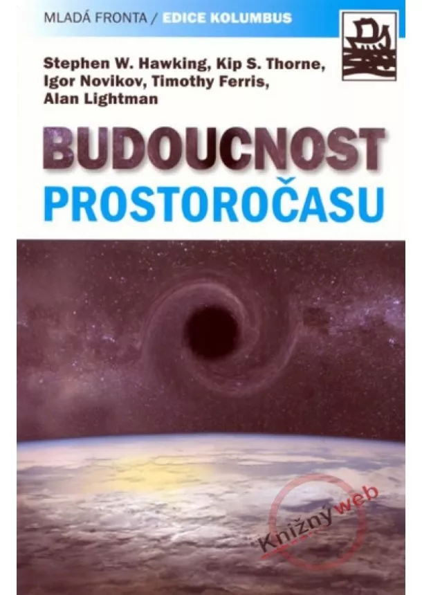 Timothy Ferriss, Stephen Hawking, Alan Lightman, Igor Novikov a Kip S. Thorne  - Budoucnost prostoročasu