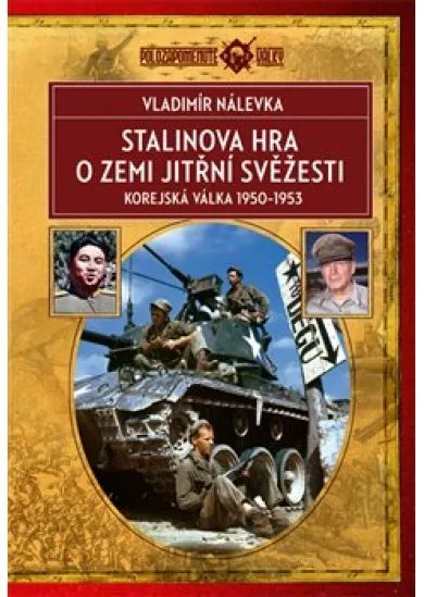 Stalinova hra o Zemi jitřní svěžesti - Korejská válka 1950-1953
