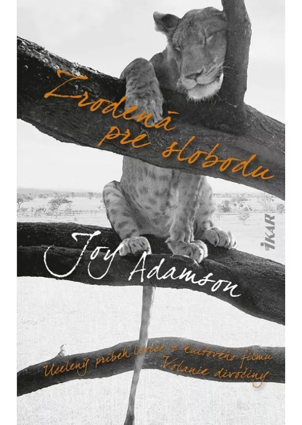 Joy Adamson - Zrodená pre slobodu: Príbeh levice Elsy a jej mláďat