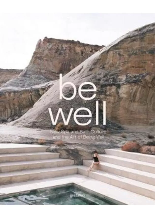 Be Well : New Spa and Bath Culture and the Art of Being Well