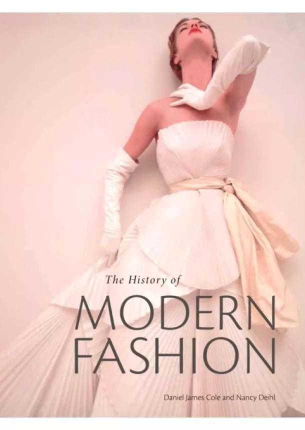 Daniel James Cole, Nancy Deihl - History of Modern Fashion