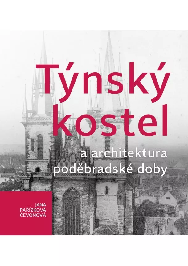 Jana Pařízková Čevonová  - Týnský kostel a architektura poděbradské doby