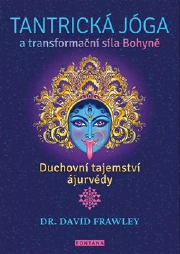David Frawley - Tantrická jóga a transformacní síla Bohyne - Duchovní tajemství ájurvédy