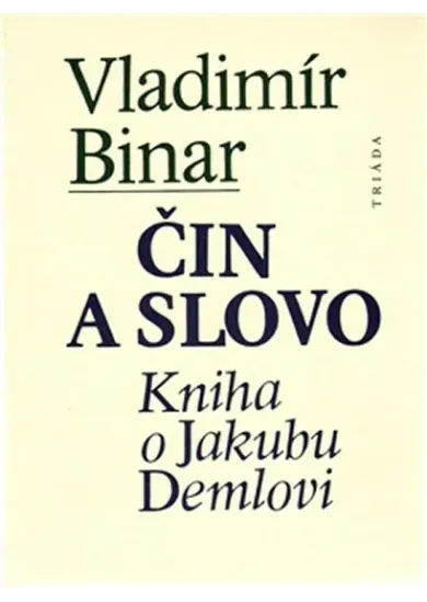 Čin a slovo - kniha o Jakubu Demlovi