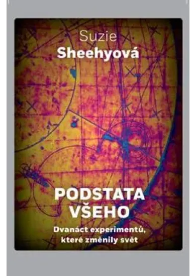 Podstata všeho - Dvanáct experimentů, které změnily svět