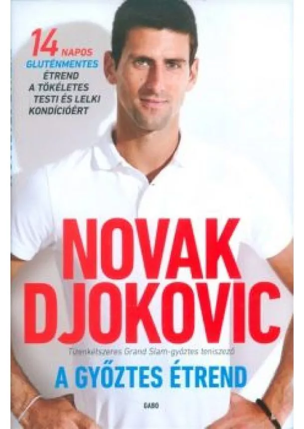 Novak Djokovic - A győztes étrend /14 napos gluténmentes étrend a tökéletes testi és lelki kondícióért