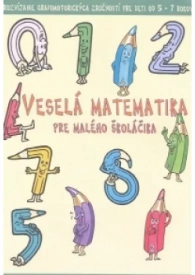 Veselá matematika pre malého školáčika - Rozvíjanie grafomotorických zručností pre deti od 5-7 rokov