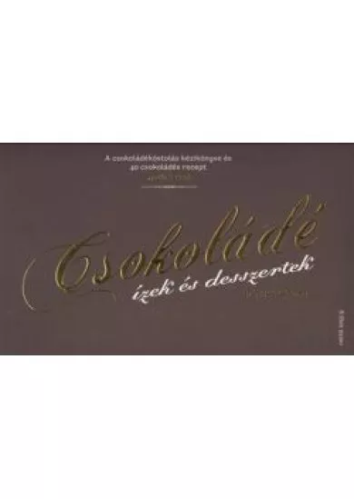 CSOKOLÁDÉ - ÍZEK ÉS DESSZERTEK