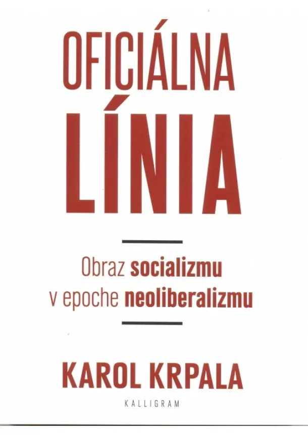 Karol Krpala - Oficiálna Línia - Obraz socializmu v epoche neoliberalizmu