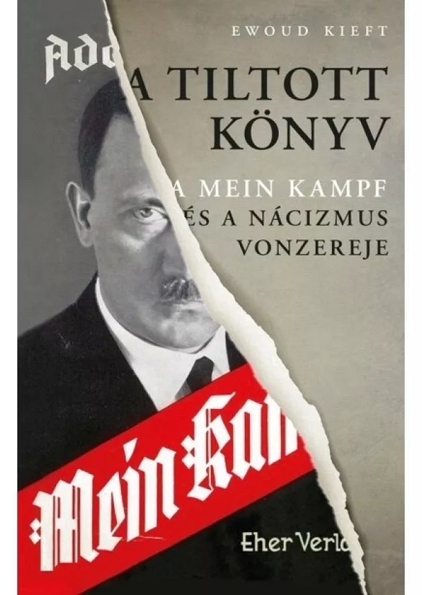 Ewoud Kieft - A tiltott könyv - A Mein Kampf és a nácizmus vonzereje