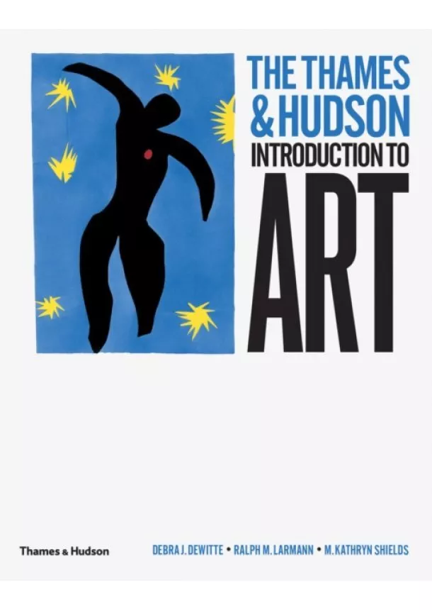 Debra J. DeWitte, Ralph M. Larmann, M. Kathryn Shields - Thames & Hudson Introduction to Art