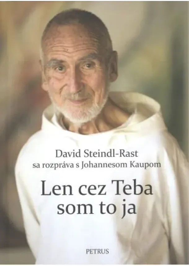 David Steindl-Rast - Len cez Teba som to ja - David Steindl-Rast sa rozpráva s Johannesom Kaupom
