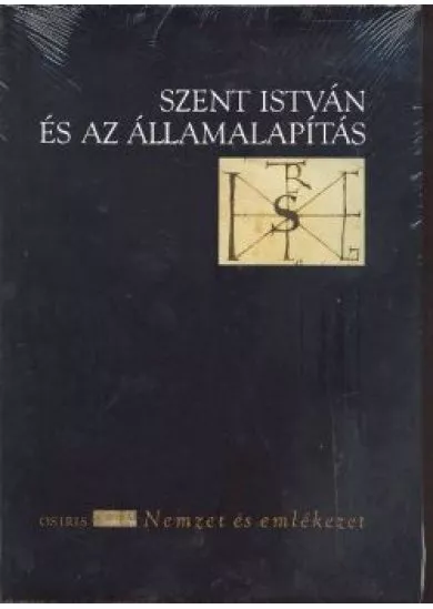 SZENT ISTVÁN ÉS AZ ÁLLAMALAPÍTÁS /NEMZET ÉS EMLÉKEZET