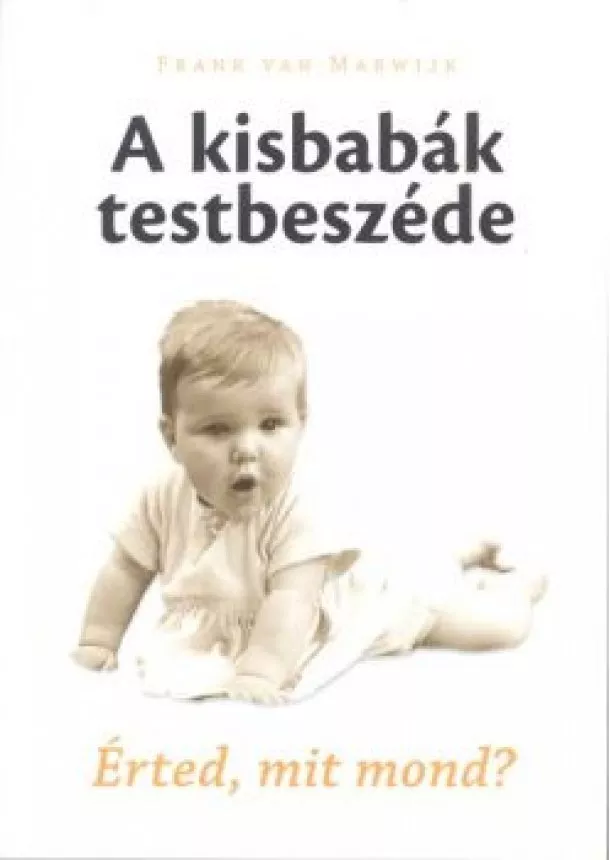 Frank Van Marwijk - A kisbabák testbeszéde /Érted, mit mond?